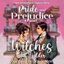 Pride and Prejudice and Witches: Spells and Seduction in Longbourn Hollow Audiobook