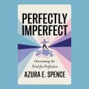 Perfectly Imperfect: Overcoming the Need for Perfection Audiobook