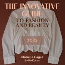 The Innovative Guide to Fashion and Beauty: 2025 Audiobook