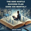The Side Hustle Success Plan: Earn $5k monthly Audiobook