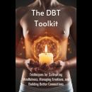 The DBT Toolkit: Techniques for Cultivating Mindfulness, Managing Emotions, and Building Better Conn Audiobook