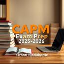 CAPM Exam Prep 2025-2026: 'Unlock your potential! Dive into immersive audio lessons for CAPM Exam Prep 2025-2026 excellence!' Audiobook