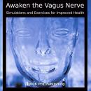 Awaken the Vagus Nerve: Stimulation and Exercises for Improved Health Audiobook