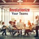 Revolutionize Your Teams: Secrets for Rapid Success and Connection: 'Unlock rapid success! Dive into Audiobook