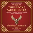Thus Spoke Zarathustra: Nietzsche’s Vision of Human Potential, Power, and Freedom - A Modern Transla Audiobook