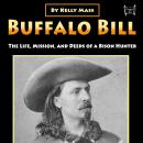 Buffalo Bill: The Life, Mission, and Deeds of a Bison Hunter Audiobook