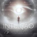 [Portuguese] - Intuição: 5 Chaves Para Despertar Seu Terceiro Olho e Expandir a Percepção Espiritual Audiobook
