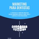 [Spanish] - Marketing para dentistas: 17 estrategias de marketing únicas que ofrecen numerosos conse Audiobook