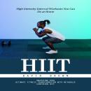 Hiit: High Intensity Interval Workouts You Can Do at Home (Unlocking Your Ultimate Fitness Transform Audiobook