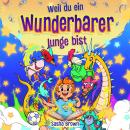 [German] - Weil du ein wunderbarer Junge bist: Inspirierende Gute-Nacht Geschichten mit Ausmalbildern und schönen Moralvorstellungen, die Kindern etwas über Selbstvertrauen, innere Stärke, Mut, Freundschaft und mehr vermitteln Audiobook