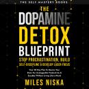 The Dopamine Detox Blueprint - Stop Procrastination, Build Self Discipline & Develop Laser Focus: Yo Audiobook