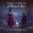 [Portuguese] - Tudo o que eu não nunca te disse: Às vezes, os silêncios são perigosos para o amor. Audiobook
