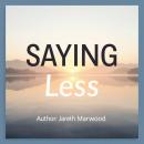 SAYING Less: Unleash the Power of Brevity: 'Unlock the art of brevity! Dive into energetic audio les Audiobook