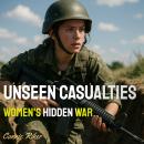 Unseen Casualties: Women's Hidden War Audiobook