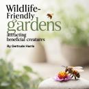 Wildlife-Friendly Gardens: Attracting Beneficial Creatures Audiobook