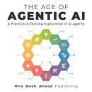The Age of Agentic AI: A Practical & Exciting Exploration of AI Agents Audiobook
