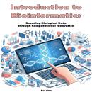 Introduction to Bioinformatics: Decoding Biological Data through Computational Innovation Audiobook