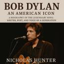 Bob Dylan — An American Icon: A Biography of the Legendary Songwriter, Poet, and Voice of a Generati Audiobook