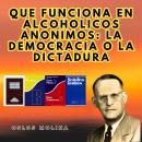 [Spanish] - Que funciona en Alcoholicos anonimos: La democracia o la dictadura: Vivir Para Servir Audiobook
