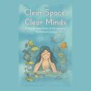 Clear Spaces, Clear Minds: A Step-by-Step Guide to Decluttering for Mental Clarity Audiobook