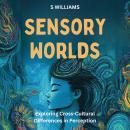 Sensory Worlds: Exploring Cross-Cultural Differences in Perception Audiobook