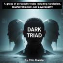 Dark Triad: A Group of Personality Traits including Narcissism, Machiavellianism, and Psychopathy Audiobook