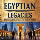 Egyptian Legacies: Enduring Influence on the Modern World (3 in 1) Audiobook