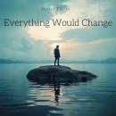 Everything Would Change Audiobook