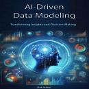 AI-Driven Data Modeling: Transforming Insights and Decision-Making Audiobook