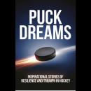 Puck Dreams: Inspirational Stories of Resilience and Triumph in Hockey Audiobook