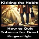 Kicking the Habit:  How to Quit Tobacco for Good Audiobook