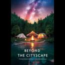 Beyond The Cityscape: Finding Solace And Joy In Camping Getaways Audiobook