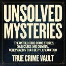 Unsolved Mysteries: The Untold True Crime Stories, Cold Cases, and Criminal Conspiracies That Defy E Audiobook