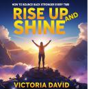 Rise Up And Shine: How to Bounce Back Stronger Every Time Audiobook