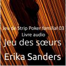 [French] - Jeu de Strip Poker familial: Jeu des sœurs: Jeu de Strip Poker familial 03 Audiobook