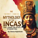The Mythology of the Incas: Gods, Legends, and Rituals of Ancient Peru Audiobook