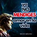 [Spanish] - Ya no mendigues amor en la vida: Psicologia Para Sanar Audiobook