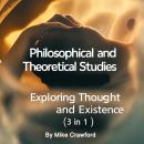 Philosophical and Theoretical Studies: Exploring Thought and Existence (3 in 1) Audiobook