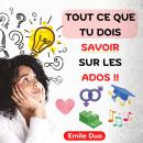 [French] - Tout ce que tu dois savoir Sur les ados: mais qu'ils n'apprennent pas à l'école : comment Audiobook