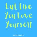 Eat Like You Love Yourself Audiobook