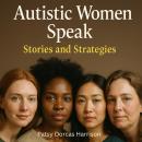 Autistic Women Speak: Stories and Strategies Audiobook