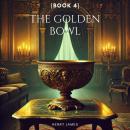 The Golden Bowl (Book 4): illustrated Edition Audiobook
