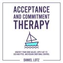 Acceptance and Commitment Therapy: Identify Your Core Values, Apply ACT to OCD and PTSD, and Regain  Audiobook