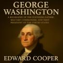 George Washington: A Biography of the Founding Father, Military Commander, and First President of th Audiobook