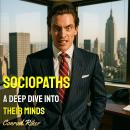 Sociopaths: A Deep Dive into Their Minds Audiobook