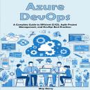 Azure DevOps: A Complete Guide to Efficient CI/CD, Agile Project Management, and DevOps Best Practic Audiobook