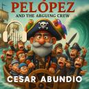 Pelopez and the Arguing Crew Audiobook