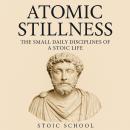 Atomic Stillness: The Small Daily Disciplines of a Stoic Life Audiobook