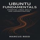 Ubuntu Fundamentals: Essential Linux Skills and Administration Audiobook