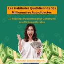[French] - Les Habitudes Quotidiennes des Millionnaires Autodidactes: 10 Routines Puissantes pour Co Audiobook